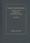 Going Down Hill: Legacies Of The American Revolutionary War - Book