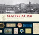 Seattle at 150 : Stories of the City through 150 Objects from the Seattle Municipal Archives - Book