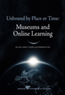 Unbound by Place or Time : Museums and Online Learning - Book
