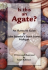 Is This an Agate? : An Illustrated Guide to Lake Superior's Beach Stones Michigan - Book