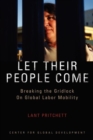 Let Their People Come : Breaking the Gridlock on Global Labor Mobility - Book