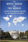 The White House and the World : A Global Development Agenda for the Next U.S. President - Book