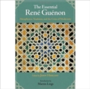 The Essential Rene Guenon : Metaphysical Principles, Traditional Doctrines, and the Crisis of Modernity - Book