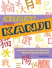 Crazy for Kanji : A Student's Guide to the Wonderful World of Japanese Characters - Book