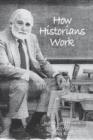 How Historians Work : Retelling the Past - From the Civil War to the Wider World - Book