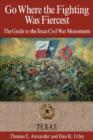 Go Where the Fighting Was Fiercest : The Guide to the Texas Civil War Monuments - Book