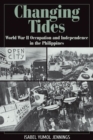 Changing Tides : World War II Occupation and Independence in the Philippines - Book