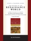 Study and Teaching Guide: The History of the Renaissance World : A curriculum guide to accompany The History of the Renaissance World - Book