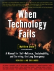 When Technology Fails : A Manual for Self-Reliance, Sustainability, and Surviving the Long Emergency, 2nd Edition - Book