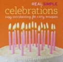 Real Simple Celebrations : Stress-Free Entertaining for Every Occasion - Book