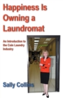 Happiness is Owning a Laundromat : An Introduction to the Coin Laundry Industry - Book