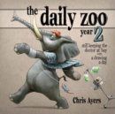 The Daily Zoo: Year 2 : Still Keeping the Doctor at Bay with a Drawing a Day - Book