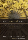 Seven Sacred Pauses : Living Mindfully Through the Hours of the Day - Book
