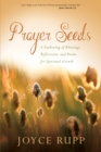 Prayer Seeds : A Gathering of Blessings, Reflections, and Poems for Spiritual Growth - Book