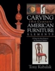 Carving 18th Century American Furniture Elements: 10 Step-By-Step Projects for Furniture Makers - Book