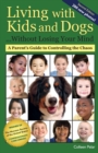 Living with Kids and Dogs . . . Without Losing Your Mind : A Parent's Guide to Controlling the Chaos - Book