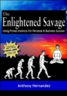 The Enlightened Savage : Using Primal Instincts for Personal & Business Success - Book