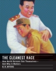 The Cleanest Race : A Briefing on North Korea - Book