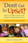 Don't Get So Upset! : Help Young Children Manage Their Feelings by Understanding Your Own - Book