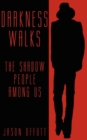 Darkness Walks : The Shadow People Among Us - Book