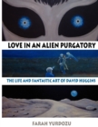 Love in an Alien Purgatory : The Life and Fantastic Art of David Huggins - Book
