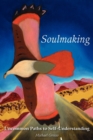 Soulmaking : Uncommon Paths to Self-Understanding - Book