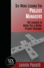 Six-Word Lessons For Project Managers : 100 Six-Word Lessons To Make You A Better Project Manager - Book