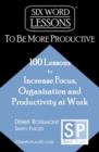 Six-Word Lessons to Be More Productive : 100 Six-Word Lessons to Increase Your Focus, Organization and Productivity - Book