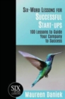 Six-Word Lessons for Successful Start-ups : 100 Lessons to Guide your Company to Success - Book