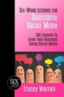 Six-Word Lessons for Successful Social Media : 100 Lessons to Grow Your Business Using Social Media - Book