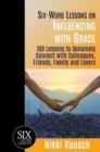 Six-Word Lessons on Influencing with Grace : 100 Lessons to Genuinely Connect with Colleagues, Friends, Family, and Lovers - Book