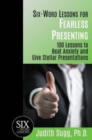 Six-Word Lessons for Fearless Presenting : 100 Lessons to Beat Anxiety and Give Stellar Presentations - Book
