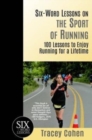Six-Word Lessons on the Sport of Running : 100 Lessons to Enjoy Running for a Lifetime - Book