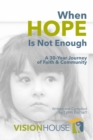 When Hope Is Not Enough : A 30-Year Journey of Faith & Community - Book