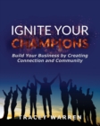 Ignite Your Champions : Build Your Business by Creating Connection and Community - Book