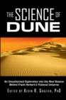 The Science of Dune : An Unauthorized Exploration into the Real Science Behind Frank Herbert's Fictional Universe - Book