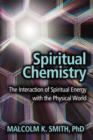 Spiritual Chemistry : The Interaction of Spiritual Energy with the Physical World - Book