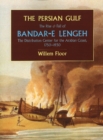 Persian Gulf : The Rise & Fall of Bandar-e Lengeh -- The Distribution Center for the Arabian Coast, 1750-1930 - Book