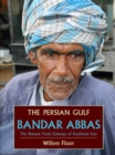 Persian Gulf : Bandar Abbas, the Natural Trade Gateway of Southeast Iran - Book