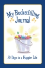 My Bucketfilling Journal : 30 Days to a Happier Life - Book