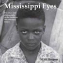 Mississippi Eyes : The Story and Photography of the Southern Documentary Project - Book