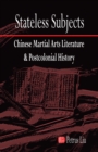 Stateless Subjects : Chinese Martial Arts Literature and Postcolonial History - Book