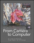 From Camera to Computer : How to Make Fine Photographs Through Examples, Tips, and Techniques - Book