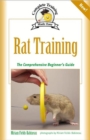 Rat Training : A Comprehensive Beginner's Guide - Book