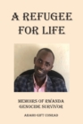 A Refugee For Life : Memoirs of Rwanda Genocide Survivor - Book