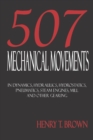 Five Hundred and Seven Mechanical Movements : Dynamics, Hydraulics, Hydrostatics, Pneumatics, Steam Engines, Mill and Other Gearing - Book