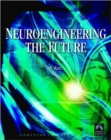 Neuroengineering : The Future - Virtual Minds and the Creation of Immortality - Book