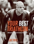 Your Best Triathlon : Advanced Training for Serious Triathletes - Book