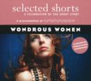 Selected Shorts: Wondrous Women : A Celebration of the Short Story - Book