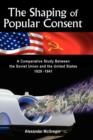 The Shaping of Popular Consent : A Comparative Study of the Soviet Union and the United States 1929-1941 - Book